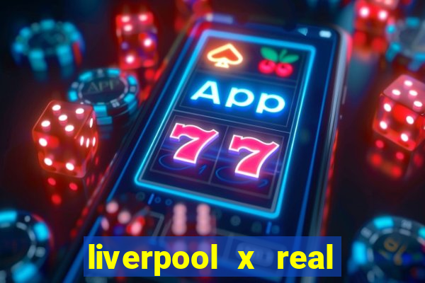 liverpool x real madrid futemax